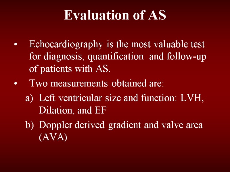 Evaluation of AS Echocardiography is the most valuable test for diagnosis, quantification  and